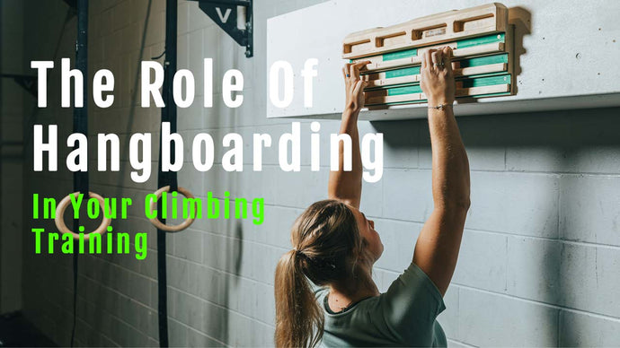 The Role of Hangboarding for Finger Strength in your Climbing Training